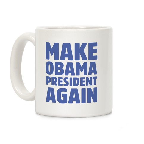 LookHUMAN Make Obama President Again White 11 Ounce Ceramic Coffee Mug