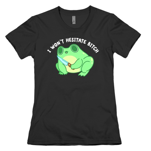 I Won't Hesitate Bitch Frog Womens T-Shirt