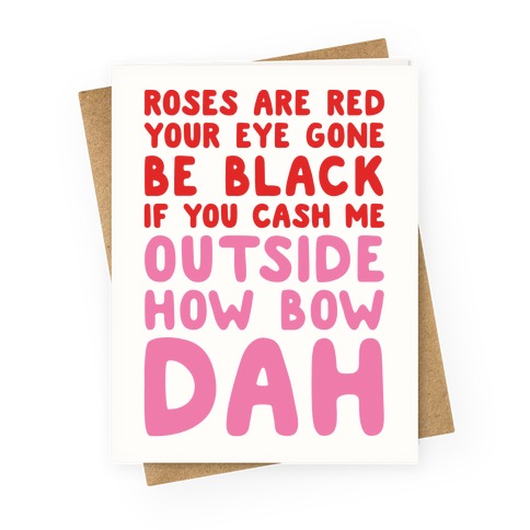 Cash Me Outside How Bout Day Valentine Greeting Card