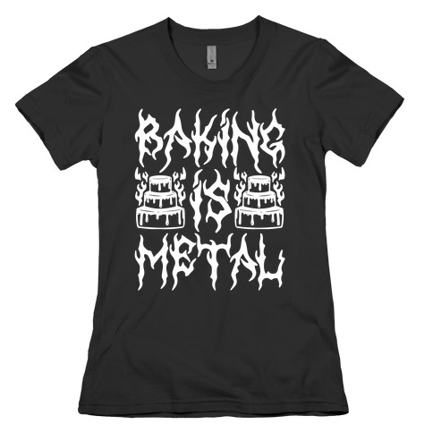 Baking Is Metal Womens T-Shirt