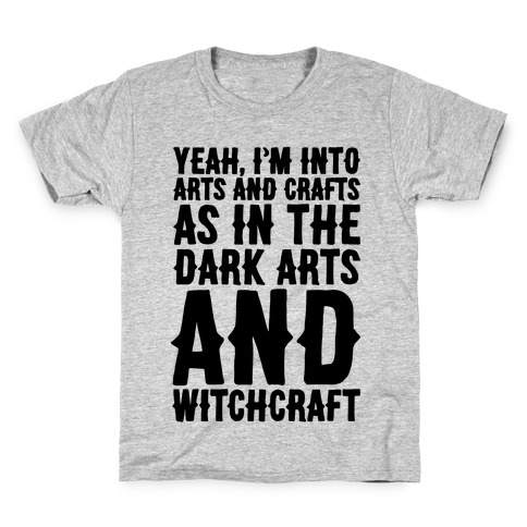 Yeah I'm Into Arts and Crafts The Dark Arts and Witchcraft  Kids T-Shirt