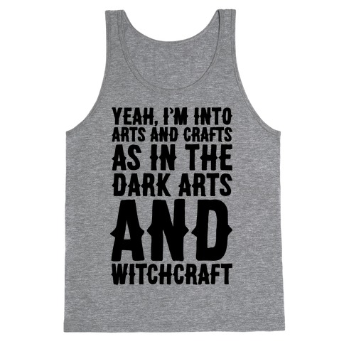 Yeah I'm Into Arts and Crafts The Dark Arts and Witchcraft Tank Top