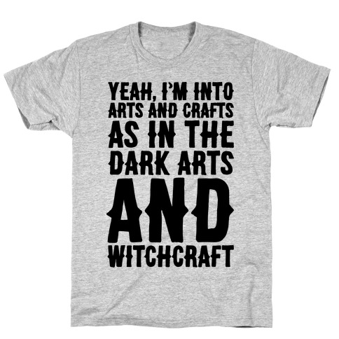 Yeah I'm Into Arts and Crafts The Dark Arts and Witchcraft T-Shirt