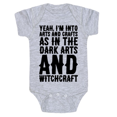 Yeah I'm Into Arts and Crafts The Dark Arts and Witchcraft  Baby One-Piece