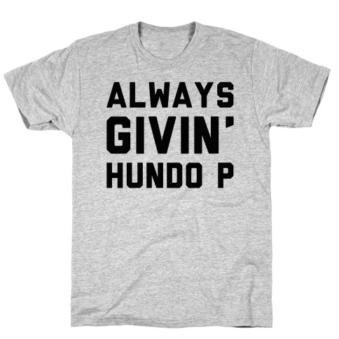 Always Givin' Hundo P T-Shirt