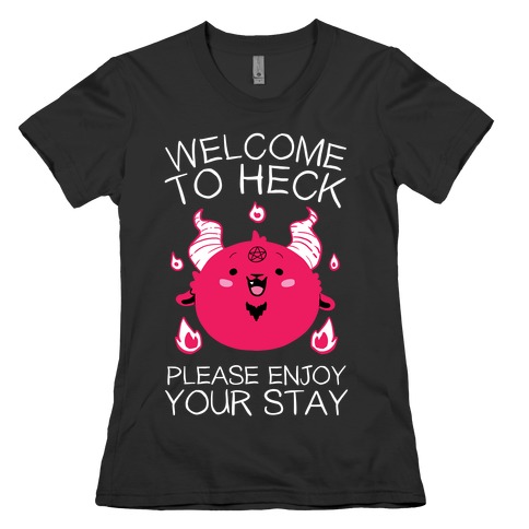 Welcome To Heck, Please Enjoy Your Stay Womens T-Shirt