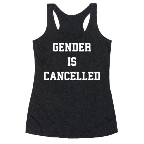 Gender Is Cancelled Racerback Tank Top