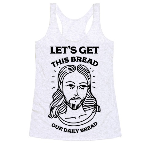 Let's Get This Bread, Our Daily Bread Racerback Tank Top