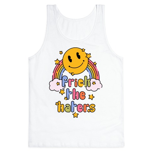 Frick the Haters Tank Top