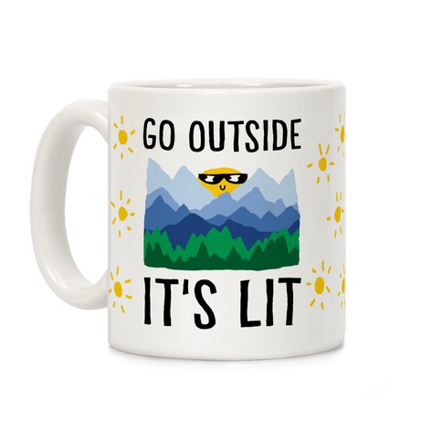 Go Outside It's Lit Coffee Mug