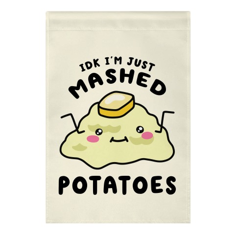 IDK I'm Just Mashed Potatoes Garden Flag