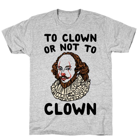 To Clown Or Not To Clown Parody T-Shirt