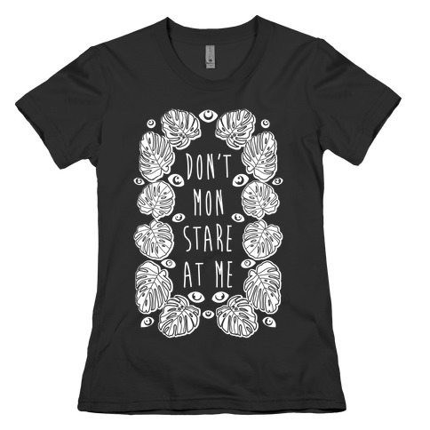 Don't Mon Stare At Me Monstera Womens T-Shirt