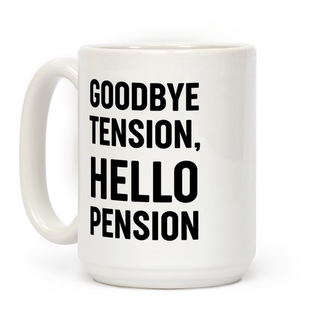 Goodbye Tension, Hello Pension Coffee Mug