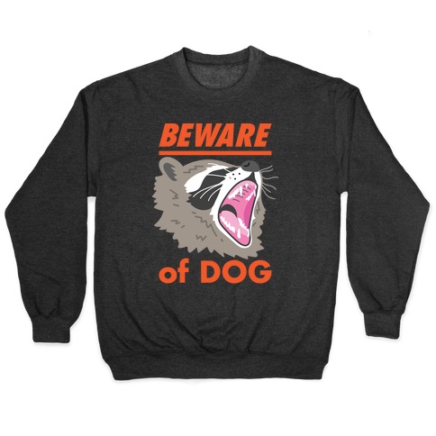 Beware of Dog (Raccoon) Pullover