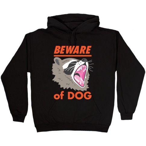 Beware of Dog (Raccoon) Hooded Sweatshirt
