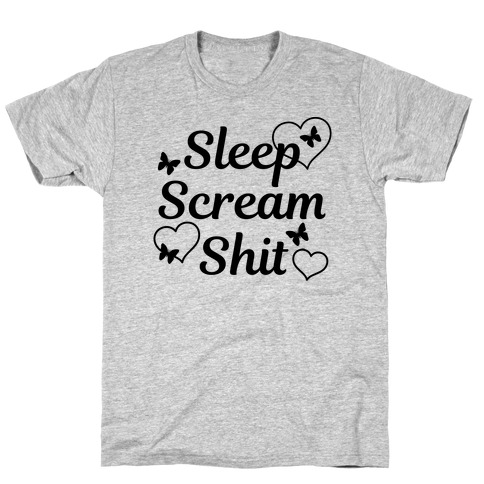 Sleep Scream Shit T-Shirt