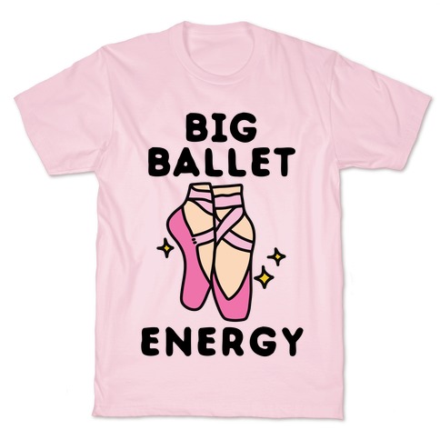 Big Ballet Energy (Pink) T-Shirt