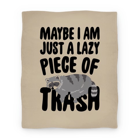 Maybe I Am Just A Lazy Piece of Trash Raccoon Blanket