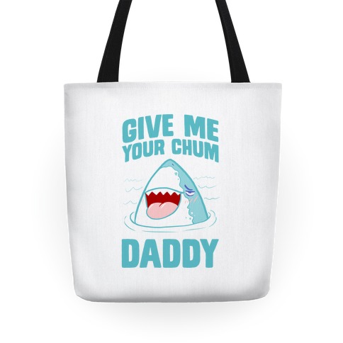 Give Me Your Chum Daddy Tote