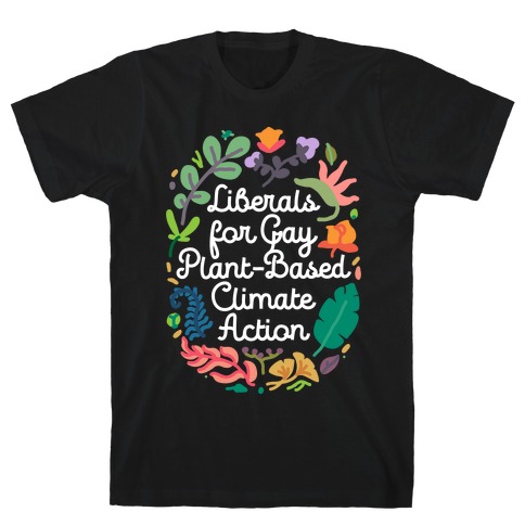 Liberals For Gay Plant-Based Climate Action T-Shirt