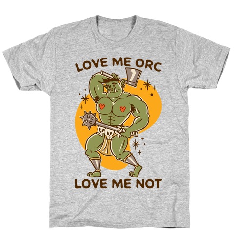Love Me Orc Love Me Not T-Shirt