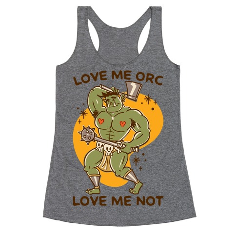 Love Me Orc Love Me Not Racerback Tank Top