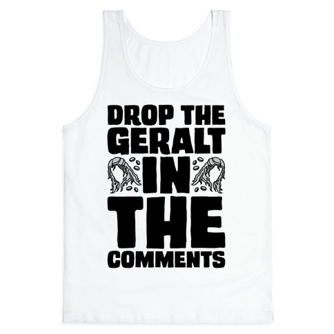 Drop The Geralt In The Comments Parody Tank Top