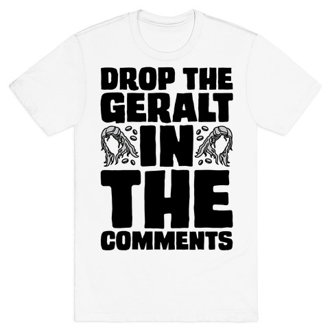 Drop The Geralt In The Comments Parody T-Shirt