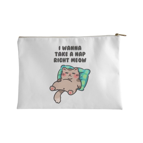 I Wanna Take A Nap Right Meow Accessory Bag