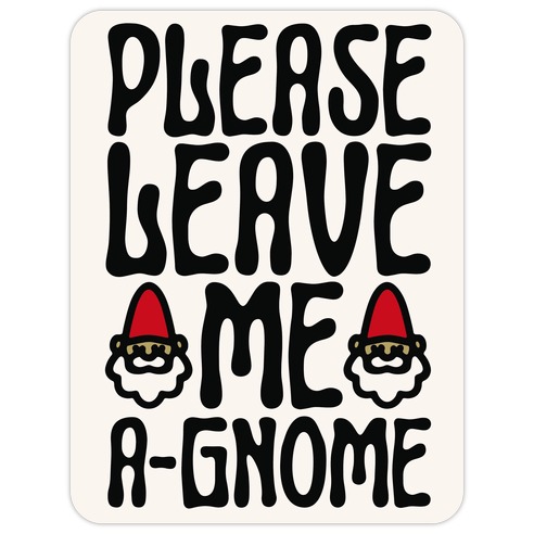Please Leave Me A-Gnome Die Cut Sticker