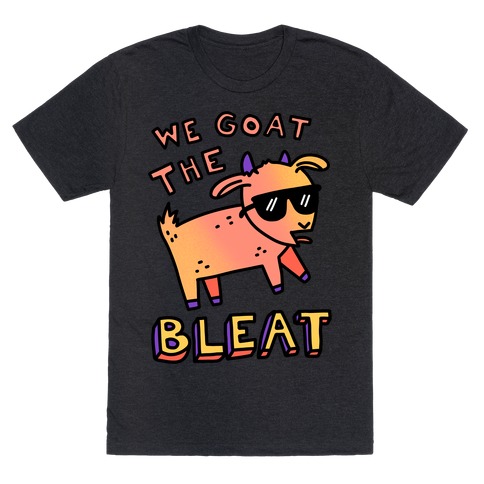 We Goat The Bleat T-Shirt