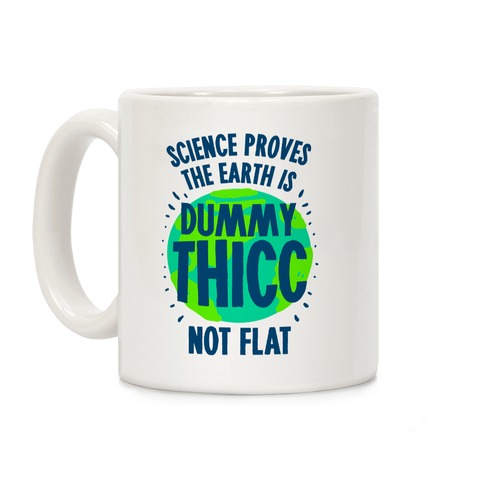 The Earth is Dummy Thicc Coffee Mug