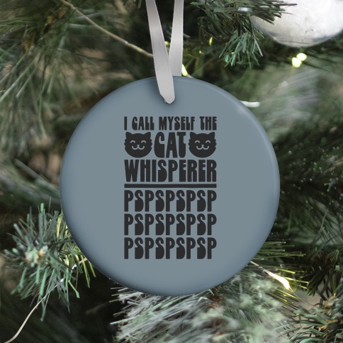 I Call Myself The Cat Whisperer Ornament