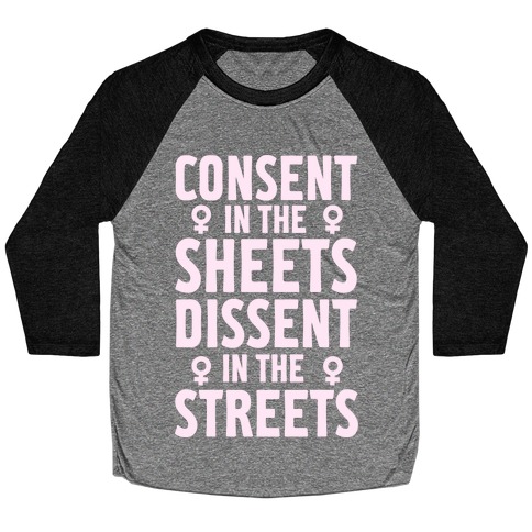 Consent In The Sheets Dissent In The Streets Baseball Tee