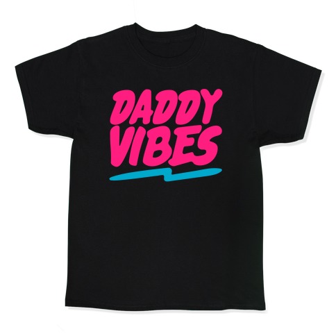 Daddy Vibes  Kids T-Shirt