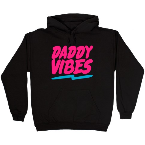 Daddy Vibes  Hooded Sweatshirt