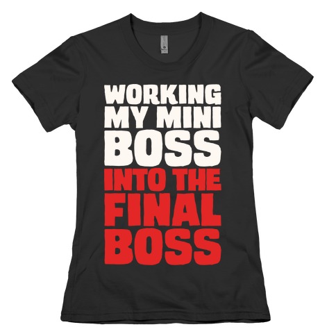 Working My Mini Boss Into The Final Boss White Print Womens T-Shirt