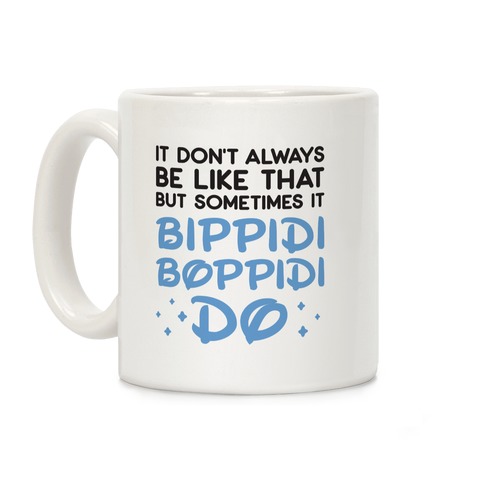 https://images.lookhuman.com/render/standard/KYEaJfokyUktXuZo7StpAb5OVUGgz5Aq/mug11oz-whi-z1-t-it-don-t-always-be-like-that-but-sometimes-it-bippidi-boppidi-do.jpg