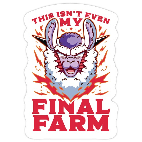 This Isn't Even My Final Farm Die Cut Sticker