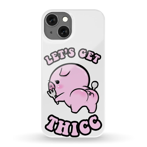 Let's Get Thicc Phone Case