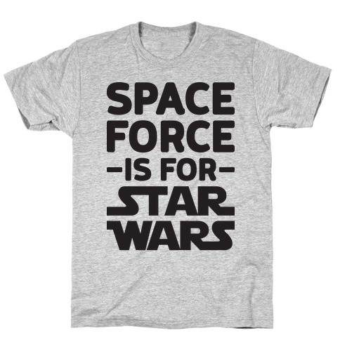 Space Force Is For Star Wars T-Shirt