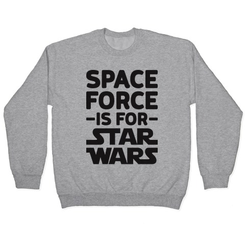 Space Force Is For Star Wars Pullover