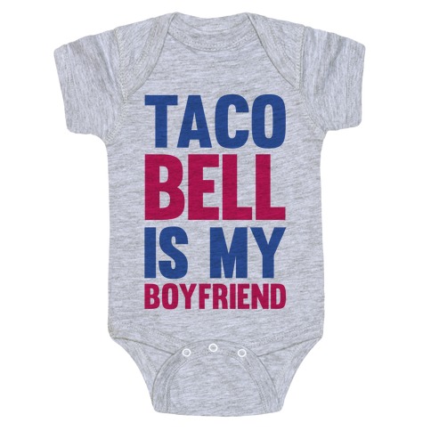 Taco Bell Is My Boyfriend Baby One-Piece