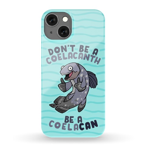 Don't Be A Coelacanth, Be A Coelacan Phone Case