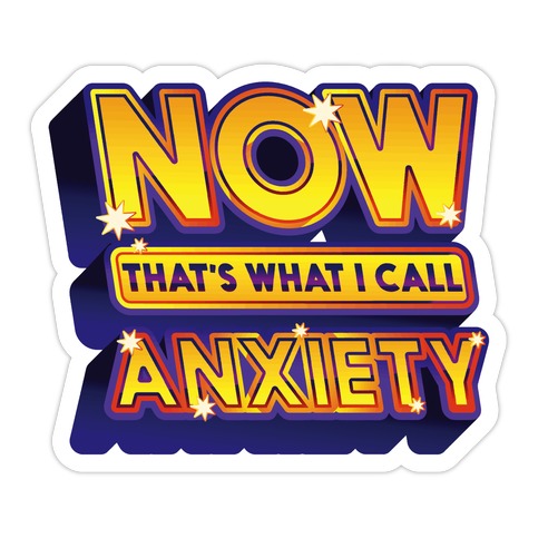 Now That's What I Call Anxiety Die Cut Sticker