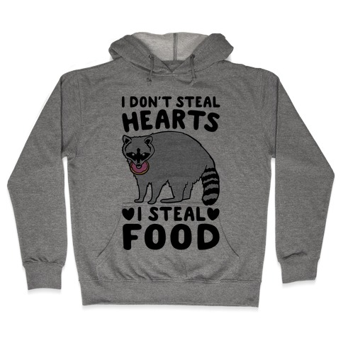 I Don't Steal Hearts I Steal Food Hooded Sweatshirt