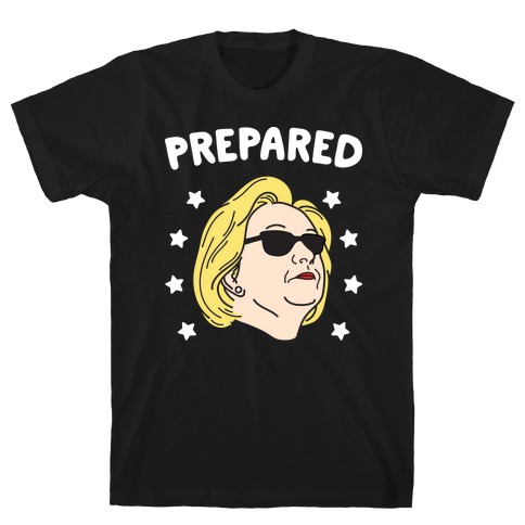 Prepared Hillary Clinton (White) T-Shirt