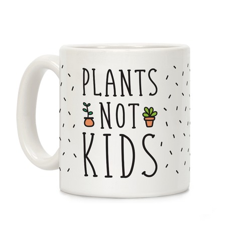 Plants Not Kids Coffee Mug