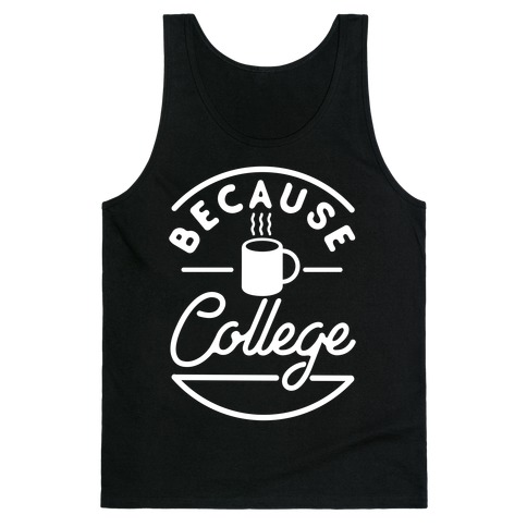 Because College Tank Top